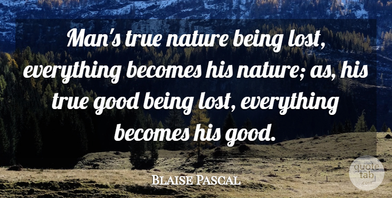 Blaise Pascal Quote About Men, Lost Friendship, Lost Everything: Mans True Nature Being Lost...