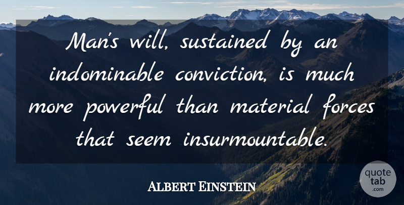 Albert Einstein Quote About Powerful, Men, Conviction: Mans Will Sustained By An...