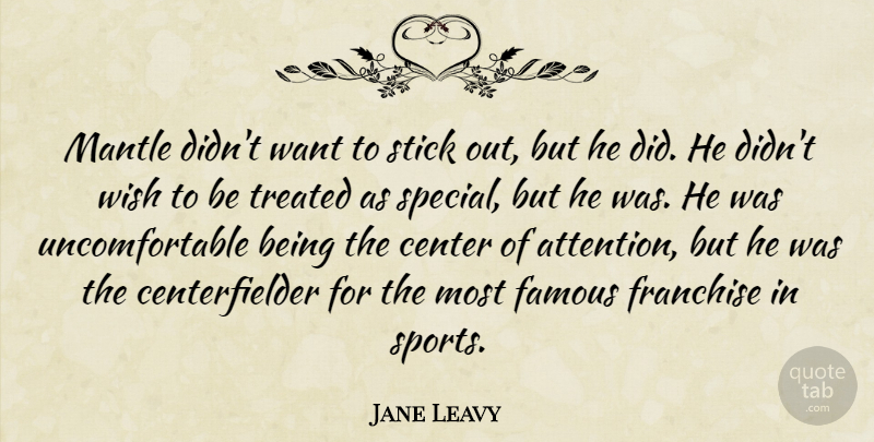 Jane Leavy Quote About Center, Famous, Franchise, Sports, Stick: Mantle Didnt Want To Stick...