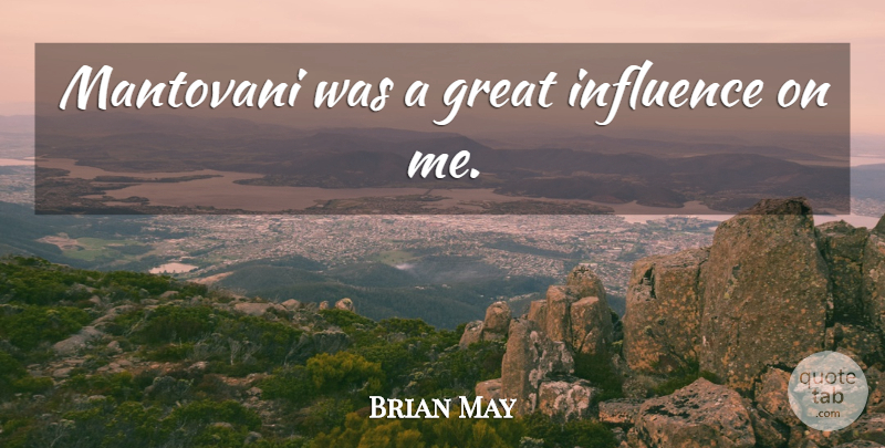 Brian May Quote About Influence, Great Influence: Mantovani Was A Great Influence...