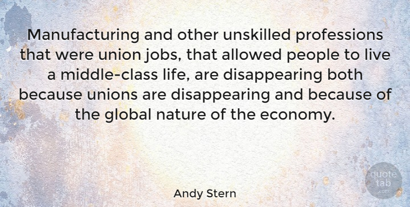 Andy Stern Quote About Jobs, Class, People: Manufacturing And Other Unskilled Professions...
