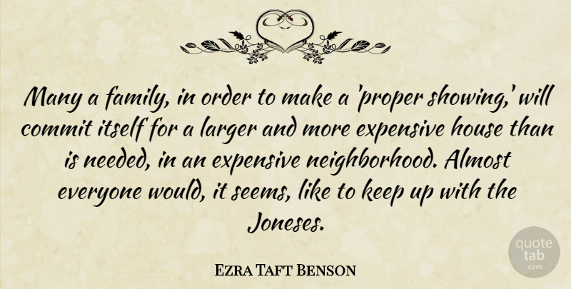 Ezra Taft Benson Quote About Almost, Commit, Expensive, Family, House: Many A Family In Order...