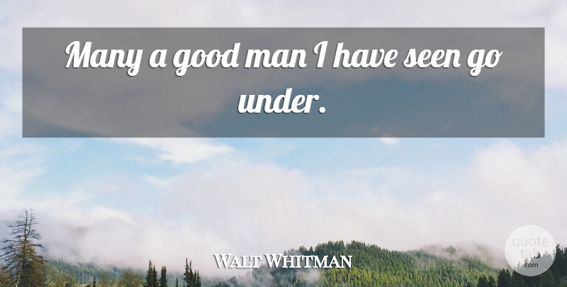 Walt Whitman Quote About Men, Good Man, Defeat: Many A Good Man I...