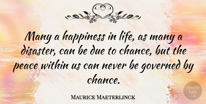 Maurice Maeterlinck Quote About Chance, Life Happiness, Disaster: Many A Happiness In Life...