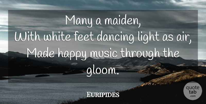 Euripides Quote About Dance, Light, Air: Many A Maiden With White...