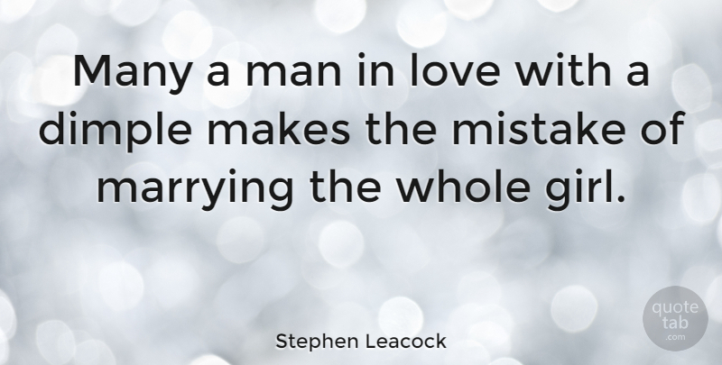 Stephen Leacock Quote About Love, Marriage, Girl: Many A Man In Love...