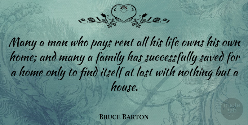 Bruce Barton Quote About Life, Home, Men: Many A Man Who Pays...