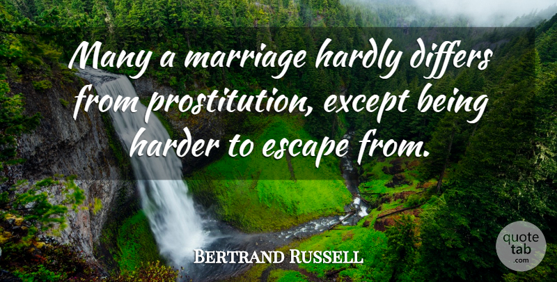 Bertrand Russell Quote About Marriage, Prostitution, Harder: Many A Marriage Hardly Differs...