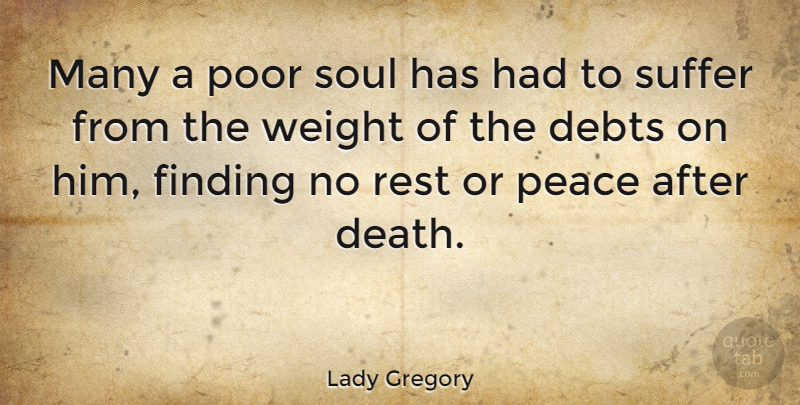 Lady Gregory Quote About Soul, Suffering, Weight: Many A Poor Soul Has...
