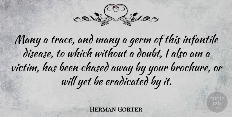 Herman Gorter Quote About Chased, Eradicated, Germ: Many A Trace And Many...