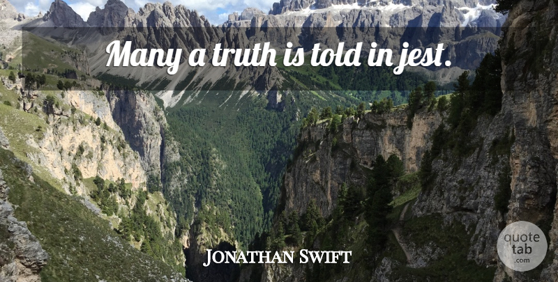 Jonathan Swift Quote About Wisdom, Truth Is, Jest: Many A Truth Is Told...