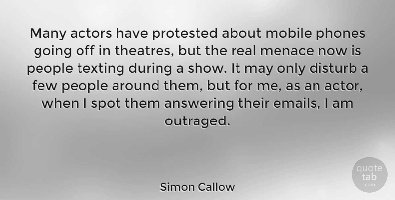 Simon Callow Quote About Real, Phones, People: Many Actors Have Protested About...