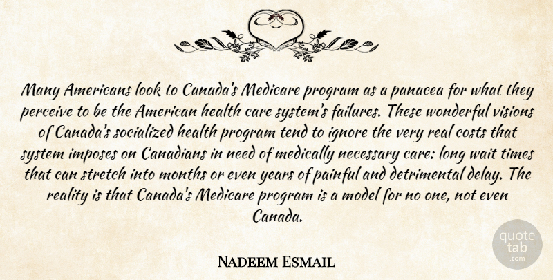 Nadeem Esmail Quote About Canadians, Costs, Health, Ignore, Medically: Many Americans Look To Canadas...
