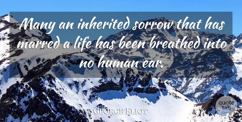George Eliot Quote About Pain, Sorrow, Ears: Many An Inherited Sorrow That...