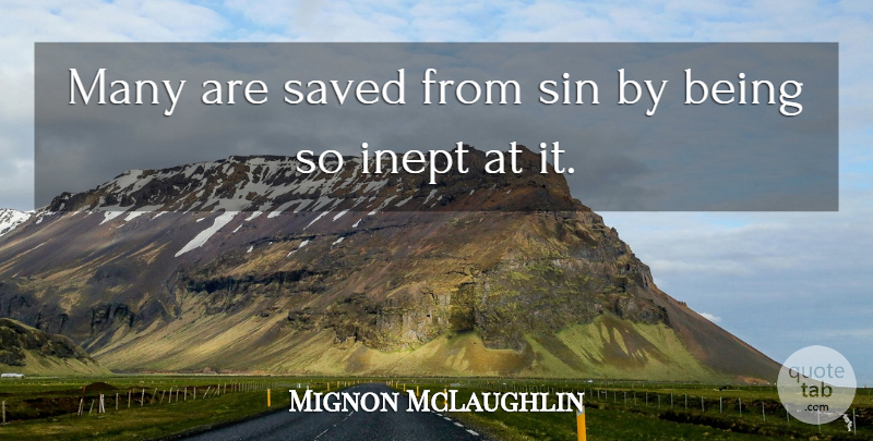 Mignon McLaughlin Quote About Memorable, Religion, Sin: Many Are Saved From Sin...