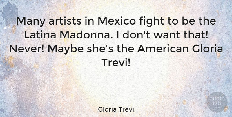 Gloria Trevi Quote About Fighting, Artist, Mexico: Many Artists In Mexico Fight...