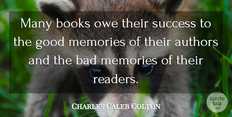 Charles Caleb Colton Quote About Memories, Book, Reader: Many Books Owe Their Success...