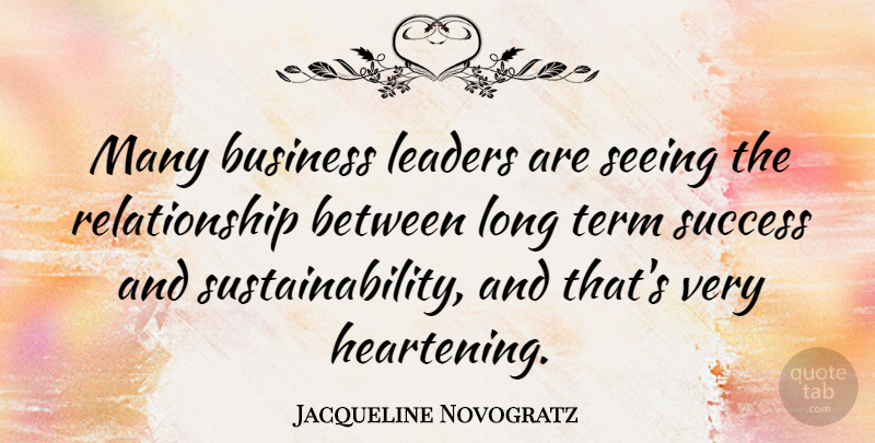 Jacqueline Novogratz Quote About Business, Leaders, Relationship, Seeing, Success: Many Business Leaders Are Seeing...