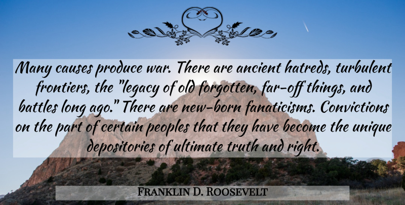 Franklin D. Roosevelt Quote About War, Unique, Long Ago: Many Causes Produce War There...