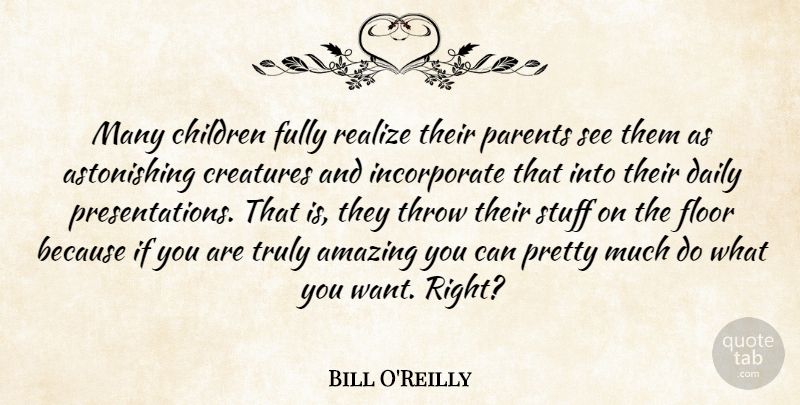 Bill O'Reilly Quote About Children, Parent, Want: Many Children Fully Realize Their...