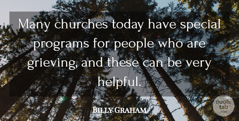 Billy Graham Quote About Churches, People, Programs: Many Churches Today Have Special...