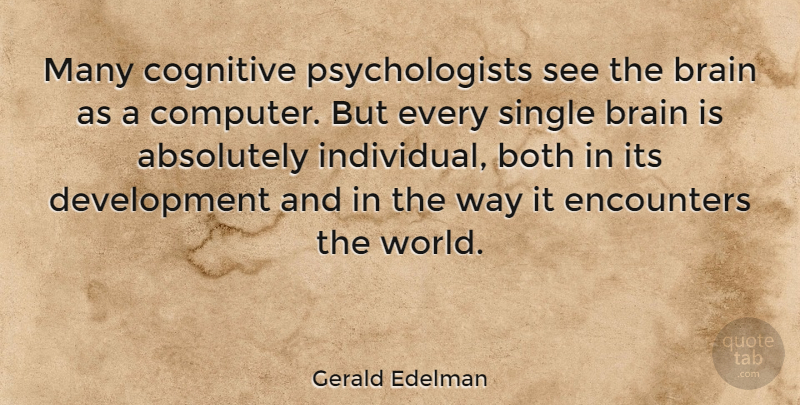 Gerald Edelman Quote About Brain, Development, World: Many Cognitive Psychologists See The...