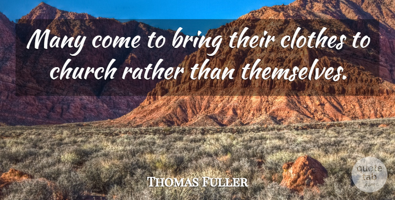 Thomas Fuller Quote About Funny, Fashion, Humor: Many Come To Bring Their...