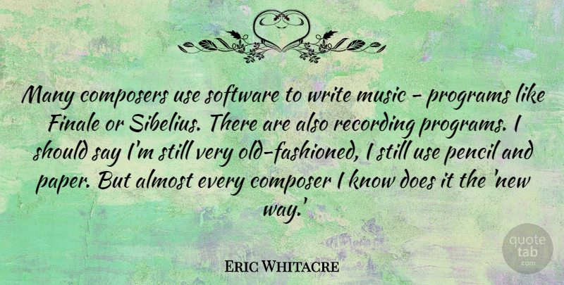 Eric Whitacre Quote About Almost, Composers, Finale, Music, Programs: Many Composers Use Software To...