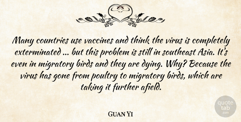 Guan Yi Quote About Birds, Countries, Further, Gone, Poultry: Many Countries Use Vaccines And...