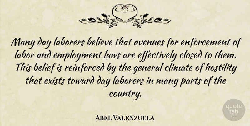 Abel Valenzuela Quote About Avenues, Belief, Believe, Climate, Closed: Many Day Laborers Believe That...
