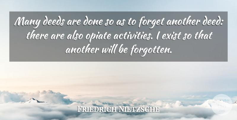 Friedrich Nietzsche Quote About Done, Deeds, Opiates: Many Deeds Are Done So...