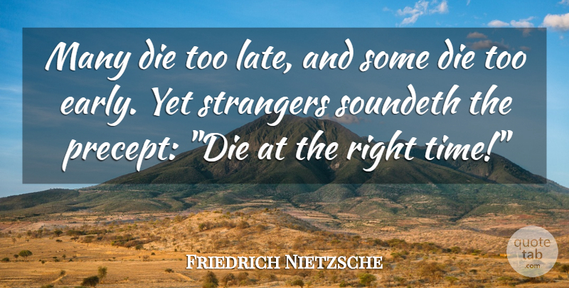 Friedrich Nietzsche Quote About Too Late, Stranger, Right Time: Many Die Too Late And...
