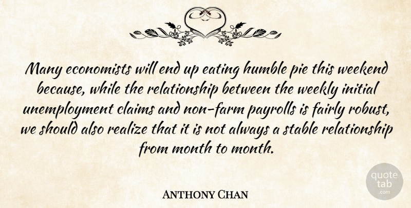 Anthony Chan Quote About Claims, Eating, Economists, Fairly, Humble: Many Economists Will End Up...