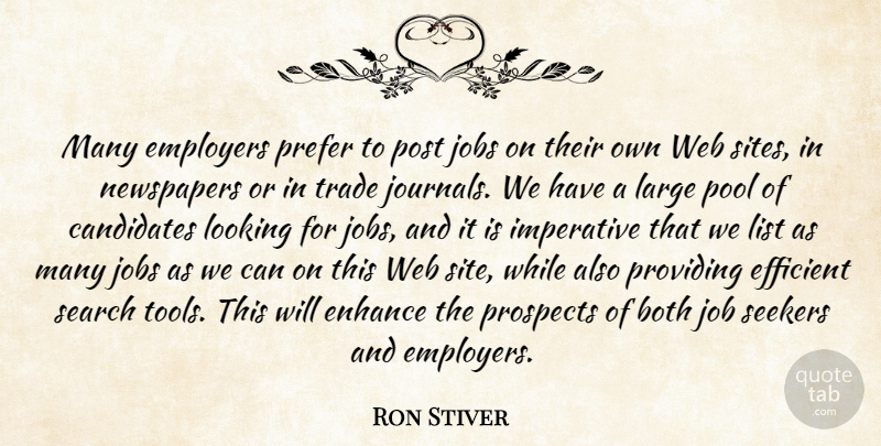 Ron Stiver Quote About Both, Candidates, Efficient, Employers, Enhance: Many Employers Prefer To Post...
