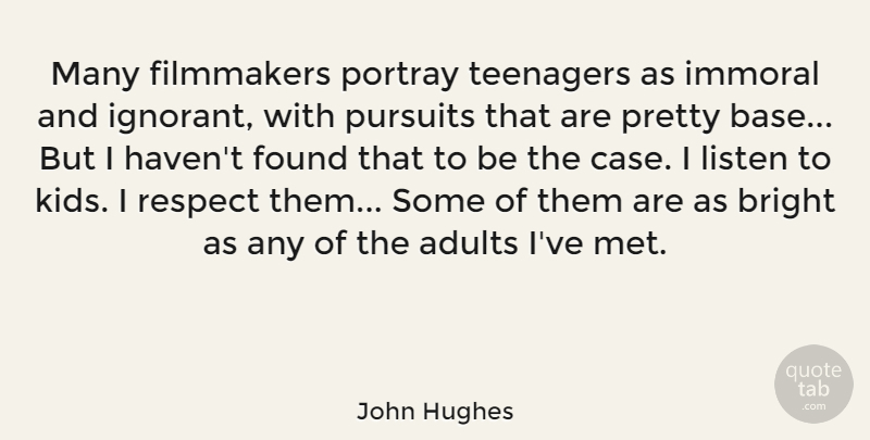 John Hughes Quote About Bright, Filmmakers, Found, Immoral, Portray: Many Filmmakers Portray Teenagers As...