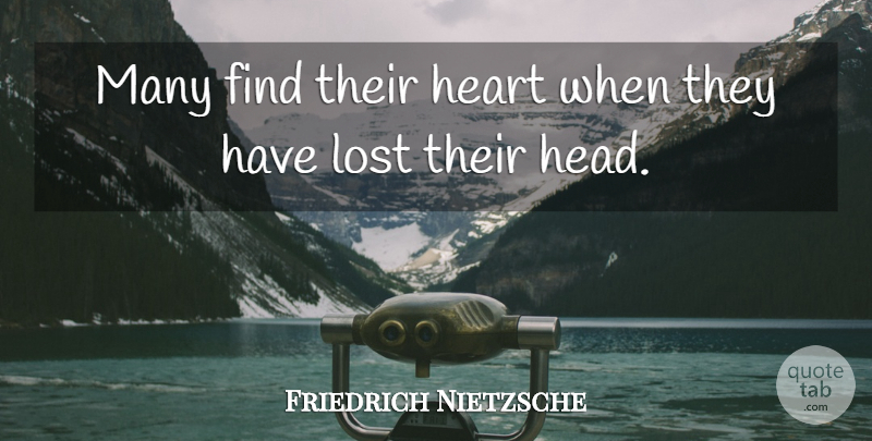 Friedrich Nietzsche Quote About Heart, Lost: Many Find Their Heart When...