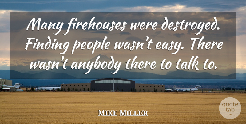 Mike Miller Quote About Anybody, Finding, People, Talk: Many Firehouses Were Destroyed Finding...