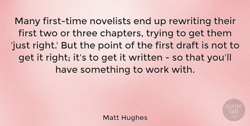 Matt Hughes Quote About Draft, Novelists, Rewriting, Trying, Work: Many First Time Novelists End...