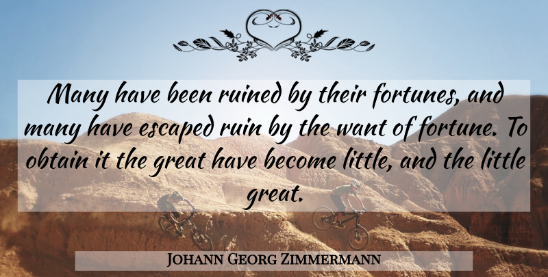 Johann Georg Zimmermann Quote About Escaped, Great, Obtain, Ruined: Many Have Been Ruined By...