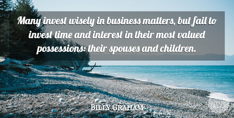 Billy Graham Quote About Children, Matter, Failing: Many Invest Wisely In Business...