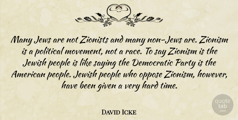David Icke Quote About Party, Hard Times, Race: Many Jews Are Not Zionists...