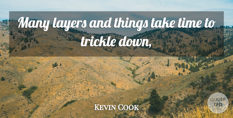 Kevin Cook Quote About Layers, Time: Many Layers And Things Take...