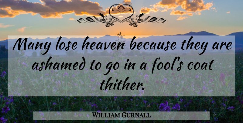 William Gurnall Quote About Heaven, Fool, Coats: Many Lose Heaven Because They...
