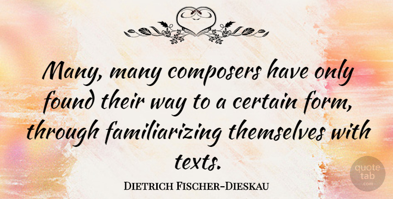Dietrich Fischer-Dieskau Quote About Way, Found, Certain: Many Many Composers Have Only...
