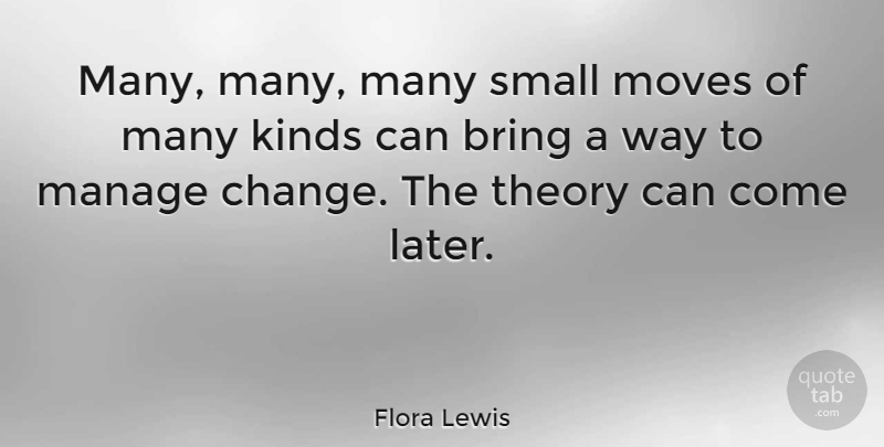 Flora Lewis Quote About Moving, Way, Kind: Many Many Many Small Moves...