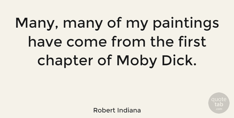 Robert Indiana Quote About Chapter, Moby, Paintings: Many Many Of My Paintings...