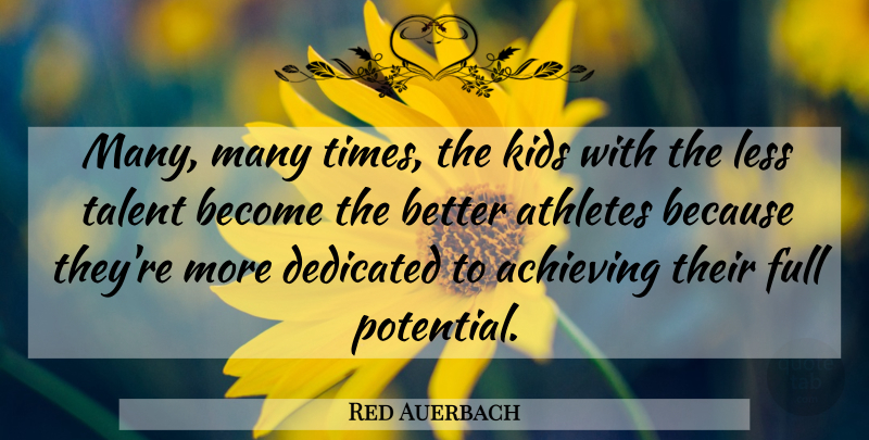 Red Auerbach Quote About Athlete, Kids, Full Potential: Many Many Times The Kids...