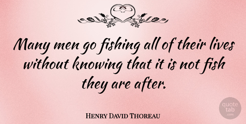 Henry David Thoreau Quote About Inspirational, Uplifting, Sports: Many Men Go Fishing All...