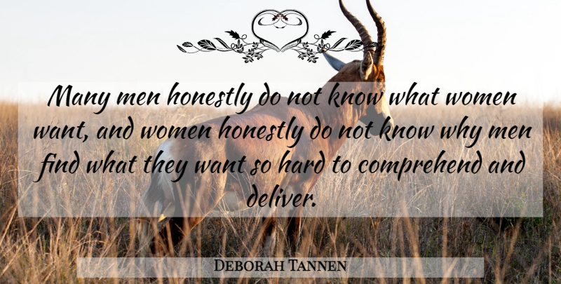Deborah Tannen Quote About Men, Understanding, Want: Many Men Honestly Do Not...