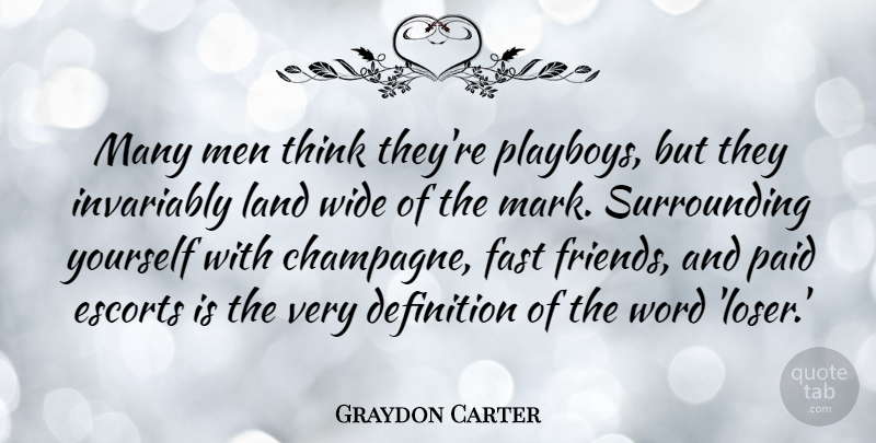 Graydon Carter Quote About Men, Thinking, Land: Many Men Think Theyre Playboys...